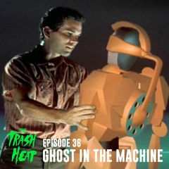 Episode 36: Ghost In The Machine