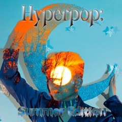 Hyperpop Summer Edition