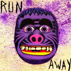 RUN AWAY