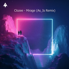 Clozee - Mirage (As_Is Remix)