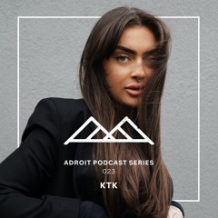 Adroit Podcast Series #023 - KTK