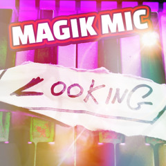 MAGIK MIC - LOOKING