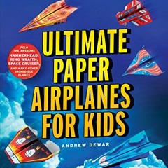 Open PDF Ultimate Paper Airplanes for Kids: The Best Guide to Paper Airplanes!: Includes Instruction