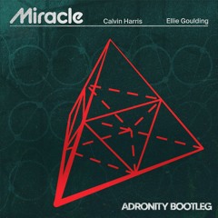 Calvin Harris, Ellie Goulding - Miracle (Adronity Bootleg) [FREE DOWNLOAD]