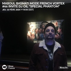 MABOUL BASMATI mode FRENCH VORTEX #66 invite DJ OIL "SPECIAL PHANTOM" - 22 Février 2024