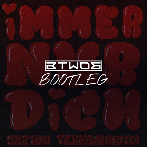 Immer Nur Dich (BTWOB BOOTLEG)
