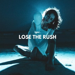 igor - Lose The Rush