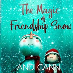 [READ] PDF 🖍️ The Magic of Friendship Snow by  Andi Cann [EBOOK EPUB KINDLE PDF]
