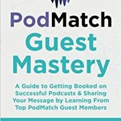[READ] PodMatch Guest Mastery: A Guide to Getting Booked on Success