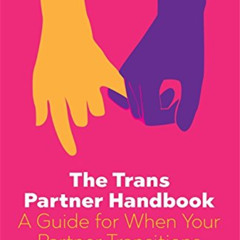 [DOWNLOAD] KINDLE 💖 The Trans Partner Handbook: A Guide for When Your Partner Transi