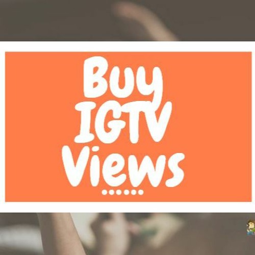 Buy IGTV Views For Nurturing Relation