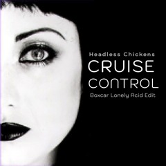 Headless Chickens - Cruise Control (Boxcar Lonely Acid Edit) 2024 Draft