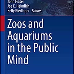 (PDF) Download Zoos and Aquariums in the Public Mind (Psychology and Our Planet) BY John Fraser