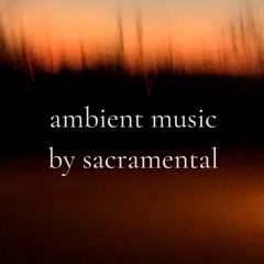 Ambient music by Sacramental
