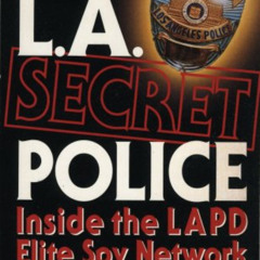 [Access] PDF 📜 L.A. Secret Police. Inside the LAPD Elite Spy Network by  Mike Rothmi