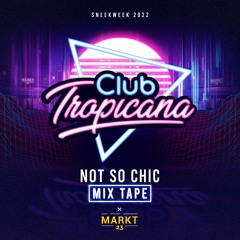 Not So Chic // Sneekweek 2022 // Club Tropicana // Mixtape