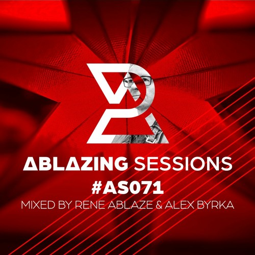 Ablazing Sessions 071 with Rene Ablaze & Alex Byrka