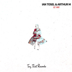 Ian Tosel & Arthur M - Get Away (Radio Edit) [OUT NOW on Try That Records]
