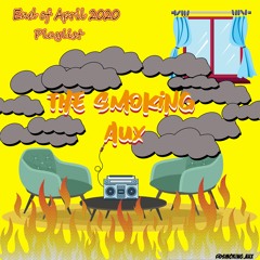 @TheSmokingAux - End of April 2020 Playlist