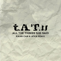 t.A.T.u. - All The Things She Said (Kaan Can & ATKN Remix)