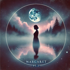 “Margaret Pt. 2”