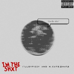 Im The Shxt (feat. N.Cute.$hats)