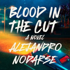 Blood in the Cut by Alejandro Nodarse, audiobook excerpt