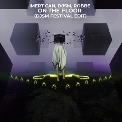 Mert Can, Robbe, DJSM - On The Floor (DJSM Festival Edit)