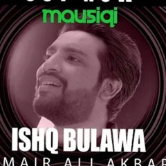 Ishq_Bulawa_|_Umair_Ali_Akbar_|_Mausiqi_Album_1_|_Episode_8(128k).mp3