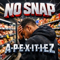 No Snap ~ Apexitiez