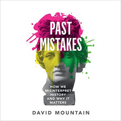 Read EBOOK 📧 Past Mistakes: How We Misinterpret History and Why It Matters by  David