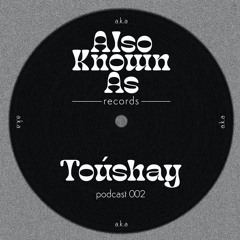 TOUSHAY Guest mix - Also known as records