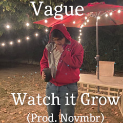 Vague - “Watch it Grow” (Prod. Novmber)