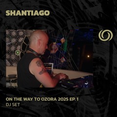 SHANTIAGO | On The Way To Ozora 2025 Ep. 1 | 25/01/2025