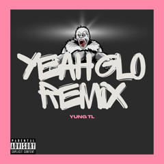 GLORILLA “YEAH GLO FREESTYLE” - Yung TL