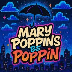 Mary Poppins Be Poppin’