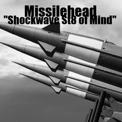 Missilehead - Shockwave St8 of Mind