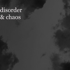 disorder & chaos