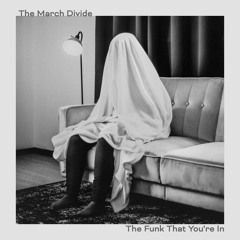 The March Divide - The Funk That You're In