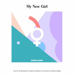 My New Girl (My Own Thing - Chance The Rapper - Edddie Camps Flip)
