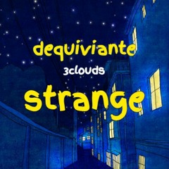 dequiviante ~ strange [3clouds]
