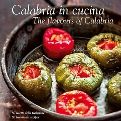 read✔ Calabria in Cucina: The Flavours of Calabria