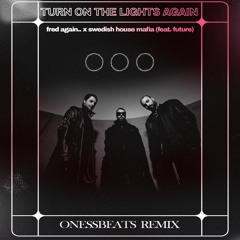 Fred again.. x Swedish House Mafia (feat. Future) - Turn On The Lights again [Onessbeats Remix]