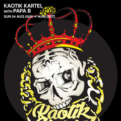 Kaotik Kartel with Papa B - 24 August 2025