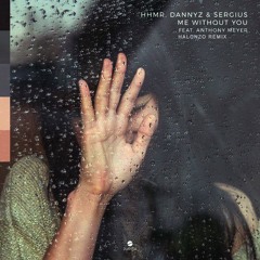 HHMR, DannyZ & Sergius - Me Without You(Halonzo Remix)