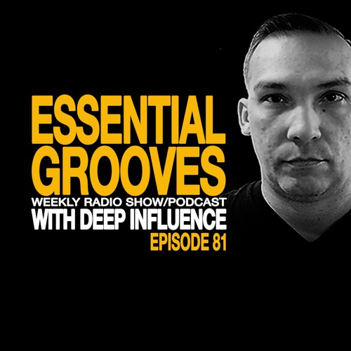 ESSENTIAL GROOVES WITH DEEP INFLUENCE EPISODE 81