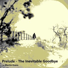 Prelude - The Inevitable Goodbye
