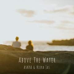 Above the Water (with Kiera Jas)