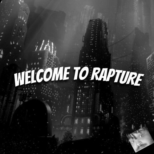 WELCOME TO RAPTURE - MADUBZY