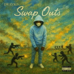 Drayko - Swap Outs